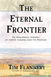 The Eternal Frontier: An Ecological History of North America and Its Peoples (inbunden)