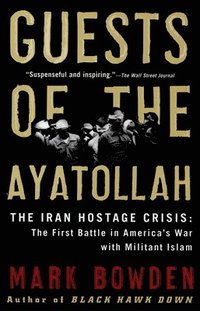 Guests of the Ayatollah: The Iran Hostage Crisis: The First Battle in America's War with Militant Islam (h�ftad)