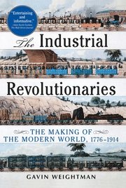 The Industrial Revolutionaries: The Making of the Modern World 1776-1914 (h�ftad)