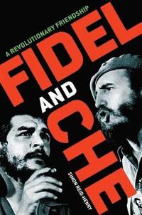 Fidel and Che: A Revolutionary Friendship (pocket)