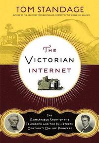 The Victorian Internet: The Remarkable Story of the Telegraph and the Nineteenth Century's On-Line Pioneers (h�ftad)