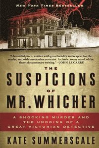 The Suspicions of Mr. Whicher: A Shocking Murder and the Undoing of a Great Victorian Detective (h�ftad)