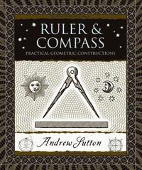 Ruler & Compass: Practical Geometric Constructions (inbunden)