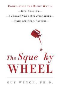The Squeaky Wheel: Complaining the Right Way to Get Results, Improve Your Relationships, and Enhance Self-Esteem (inbunden)