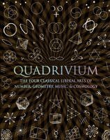 Quadrivium: The Four Classical Liberal Arts of Number, Geometry, Music, & Cosmology (h�ftad)