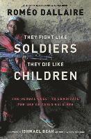 They Fight Like Soldiers, They Die Like Children: The Global Quest to Eradicate the Use of Child Soldiers (h�ftad)