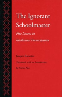 The Ignorant Schoolmaster: Five Lessons in Intellectual Emancipation (h�ftad)