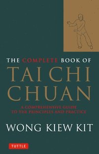 The Complete Book of Tai Chi Chuan: A Comprehensive Guide to the Principles and Practice (h�ftad)