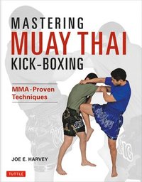 Mastering Muay Thai Kick-boxing (h�ftad)