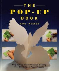 The Pop-Up Book: Step-By-Step Instructions for Creating Over 100 Original Paper Projects (h�ftad)