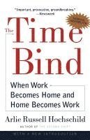 The Time Bind: When Work Becomes Home and Home Becomes Work (h�ftad)