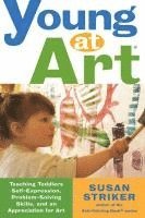 Young at Art: Teaching Toddlers Self-Expression, Problem-Solving Skills, and an Appreciation for Art (h�ftad)