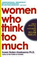 Women Who Think Too Much: How to Break Free of Overthinking and Reclaim Your Life (h�ftad)