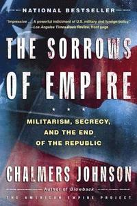 The Sorrows of Empire: Militarism, Secrecy, and the End of the Republic (h�ftad)