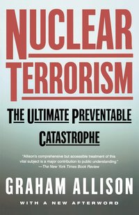 Nuclear Terrorism: The Ultimate Preventable Catastrophe (h�ftad)