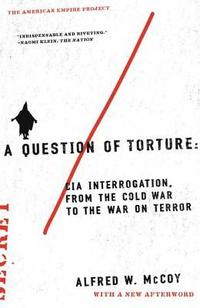A Question of Torture: CIA Interrogation, from the Cold War to the War on Terror (h�ftad)
