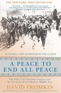 A Peace to End All Peace, 20th Anniversary Edition: The Fall of the Ottoman Empire and the Creation of the Modern Middle East (h�ftad)