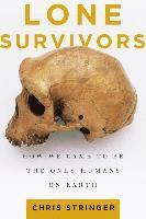 Lone Survivors: How We Came to Be the Only Humans on Earth (inbunden)