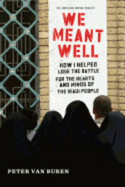 We Meant Well: How I Helped Lose the Battle for the Hearts and Minds of the Iraqi People (inbunden)
