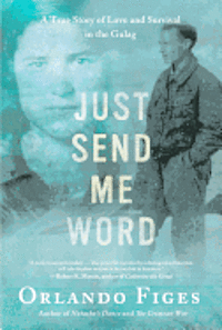 Just Send Me Word: A True Story of Love and Survival in the Gulag (inbunden)