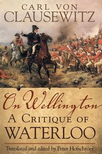 On Wellington: A Critique of Waterloo (h�ftad)