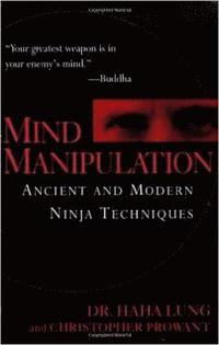 Mind Manipulation: Ancient And Modern Ninja Techniques (h�ftad)