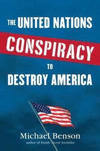 The United Nations Conspiracy to Destroy America (h�ftad)