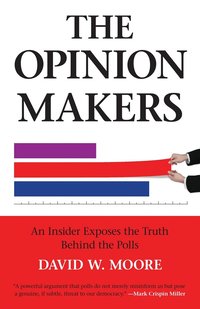 The Opinion Makers: An Insider Exposes the Truth Behind the Polls (h�ftad)