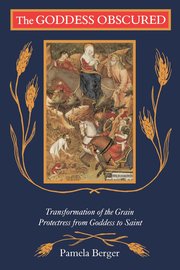 The Goddess Obscured: Transformation of the Grain Protectress from Goddess to Saint (h�ftad)