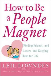 How to Be a People Magnet: Finding Friends--And Lovers--And Keeping Them for Life (h�ftad)
