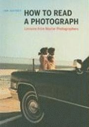 How to Read a Photograph: Lessons from Master Photographers (h�ftad)