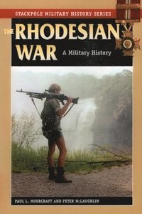The Rhodesian War: A Military History (h�ftad)