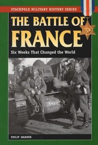 The Battle of France: Six Weeks That Changed the World (h�ftad)