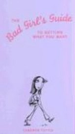 The Bad Girls' Guide to Getting What You Want (pocket)