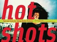 Hot Shots: Tips and Tricks for Taking Better Pictures (inbunden)