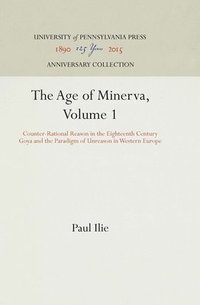 Age of Minerva: v. 1 Counter-rational Reason in the Eighteenth Century - Goya and the Paradigm of Unreason in Western Europe