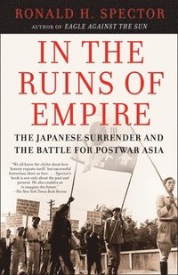 In the Ruins of Empire: The Japanese Surrender and the Battle for Postwar Asia (h�ftad)