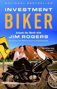 Investment Biker: Around the World with Jim Rogers (inbunden)