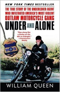 Under and Alone: The True Story of the Undercover Agent Who Infiltrated America's Most Violent Outlaw Motorcycle Gang (h�ftad)