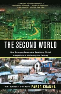 The Second World: How Emerging Powers Are Redefining Global Competition in the Twenty-First Century (inbunden)