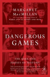 Dangerous Games: The Uses and Abuses of History (h�ftad)