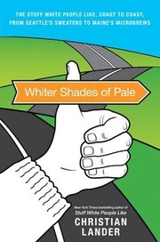 Whiter Shades of Pale: The Stuff White People Like, Coast to Coast, from Seattle's Sweaters to Maine's Microbrews (h�ftad)
