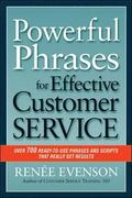 Powerful Phrases for Effective Customer Service: Over 700 Ready-to- Use Phrases and Scripts That Really Get Results