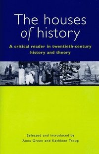 The Houses of History: A Criticial Reader in Twentieth-Century History and Theory (h�ftad)