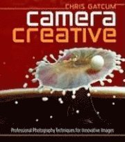 Camera Creative: Professional Photography Techniques for Innovative Images (h�ftad)