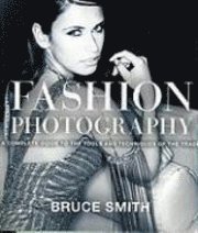 Fashion Photography: A Complete Guide to the Tools and Techniques of the Trade