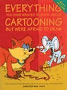 Everything You Ever Wanted to Know About Cartooning But Were Afraid to Draw (h�ftad)