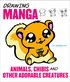 Drawing Manga Animals, Chibis, and Other Adorable Creatures