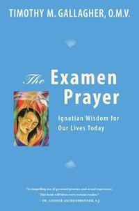 The Examen Prayer: Ignatian Wisdom for Our Lives Today (h�ftad)