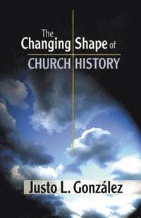 The Changing Shape of Church History (h�ftad)